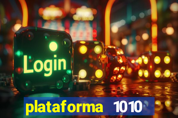 plataforma 1010 jogo do tigre